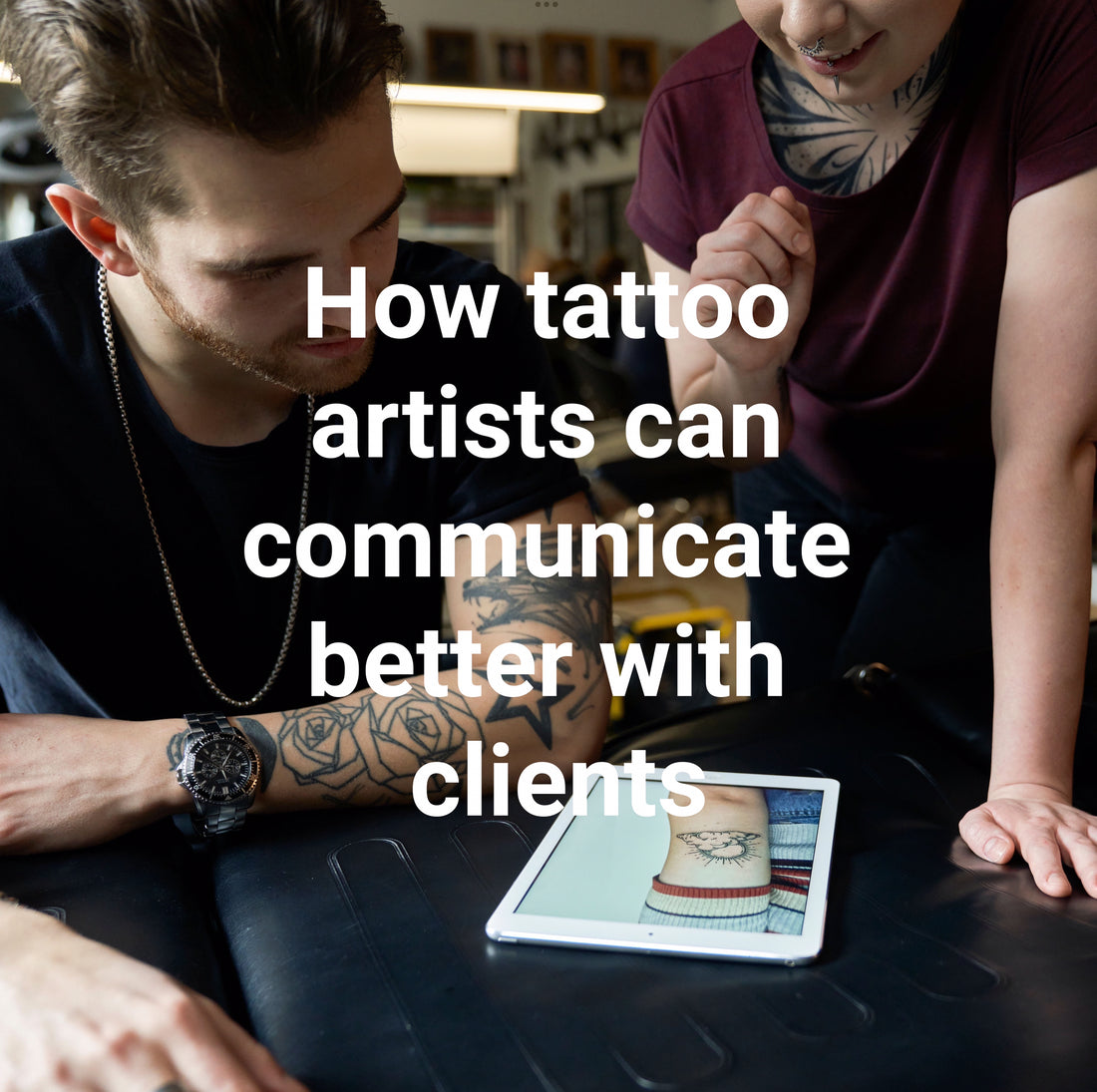 How Tattoo Artists Can Communicate Better With Clients